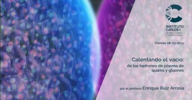 Cartel de la Conferencia: Calentando el vació: de los hadrones de plasma de quarks y gluones.